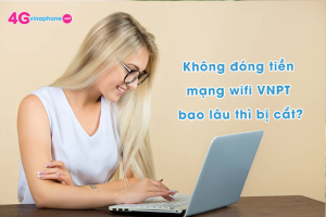 khong dong tien wifi vnpt bao lau thi bi cat